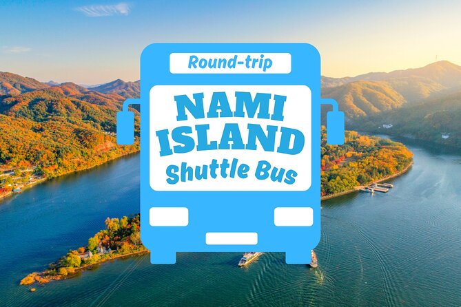 Seoul to/from Nami Island: Round trip Shuttle Bus Service - Key Highlights You’ll Care About